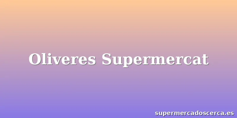Oliveres Supermercat