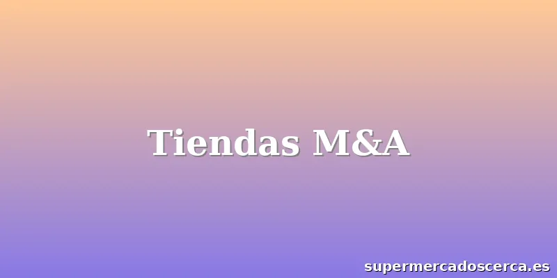 Tiendas M&A