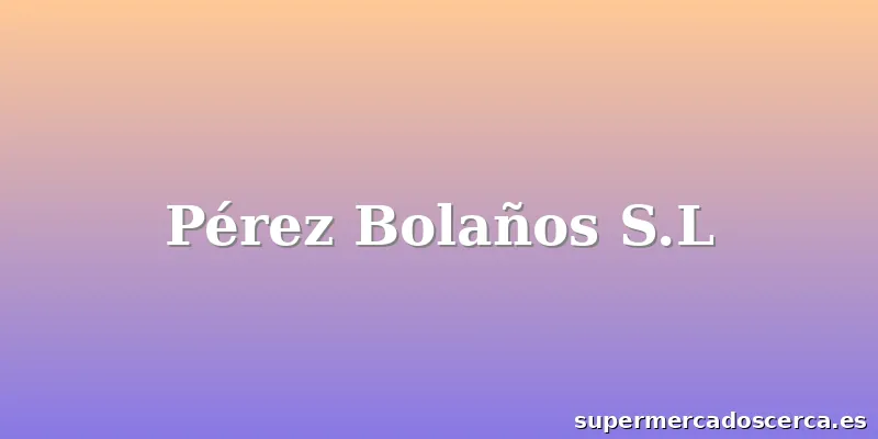Pérez Bolaños S.L