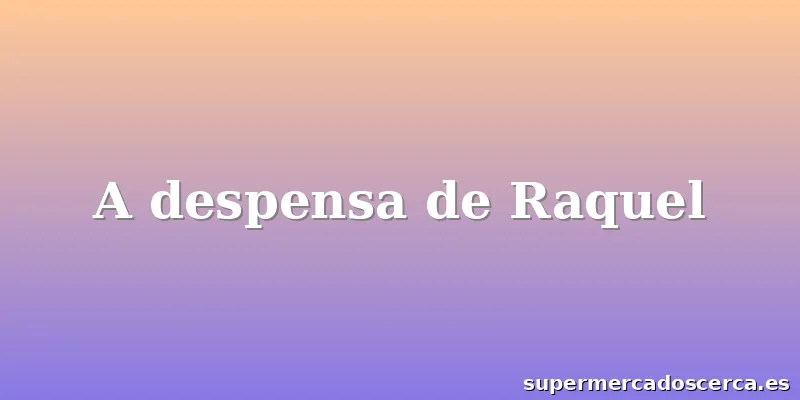 A despensa de Raquel