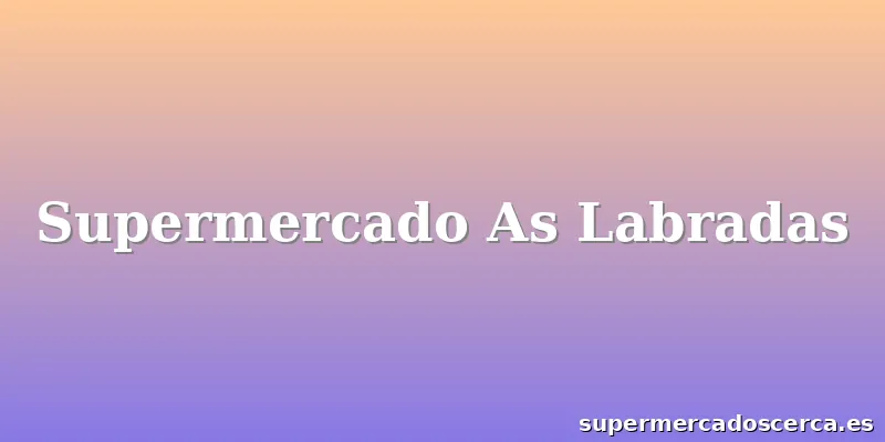 Supermercado As Labradas