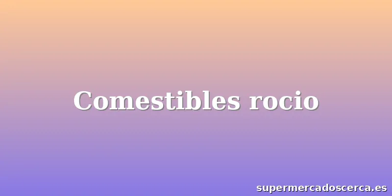 Comestibles rocio