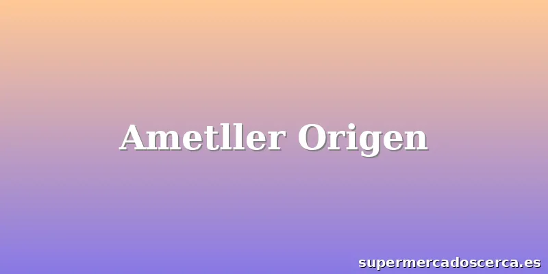 Ametller Origen