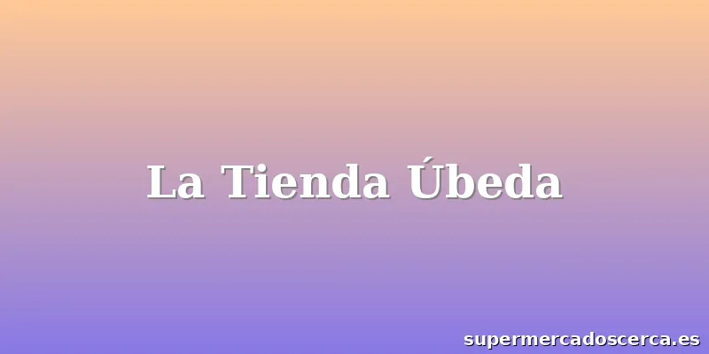 La Tienda Úbeda