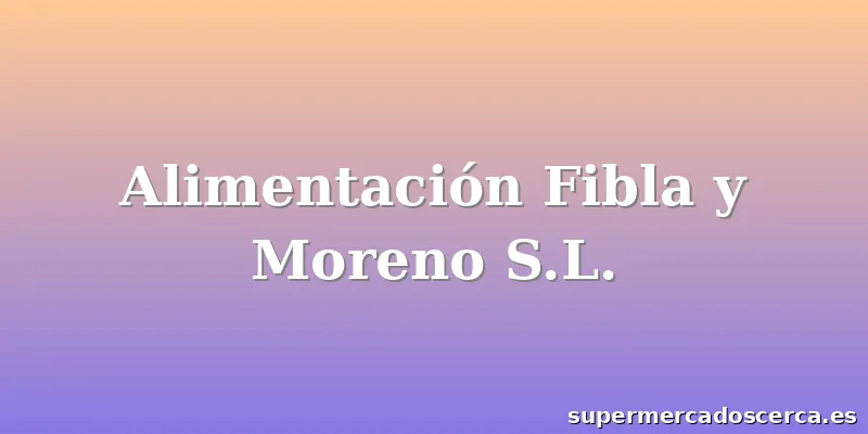 Alimentación Fibla y Moreno S.L.