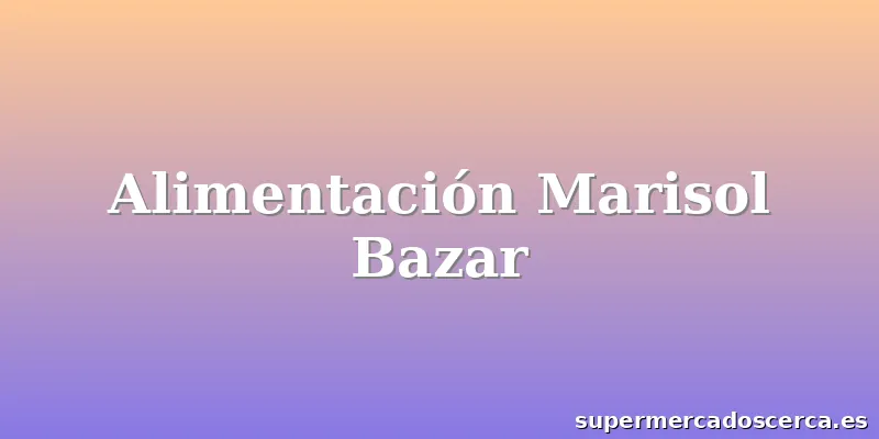 Alimentación Marisol Bazar