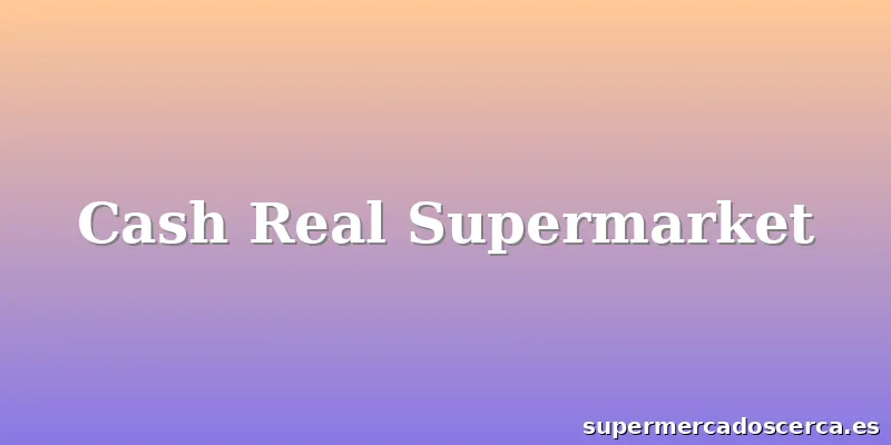 Cash Real Supermarket