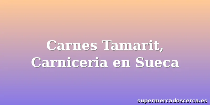 Carnes Tamarit, Carniceria en Sueca