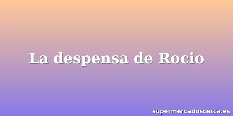 La despensa de Rocio