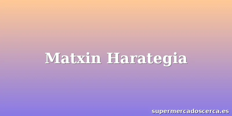 Matxin Harategia