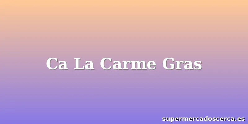 Ca La Carme Gras