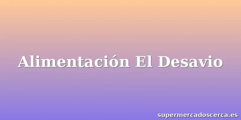 Alimentación El Desavio