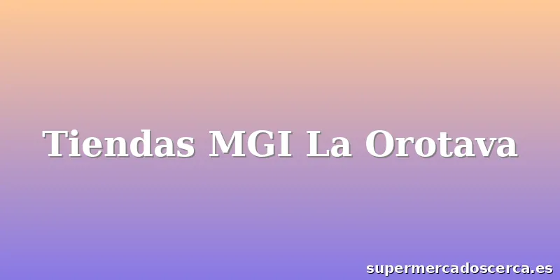 Tiendas MGI La Orotava