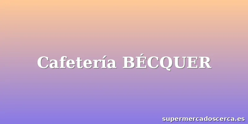 Cafetería BÉCQUER