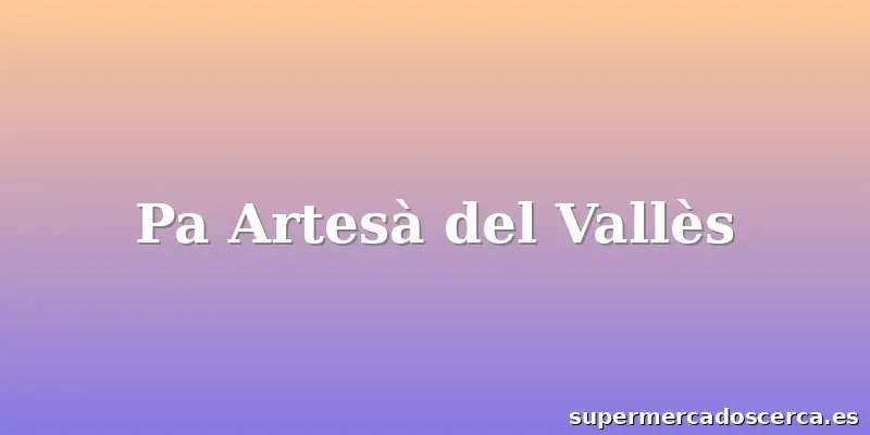 Pa Artesà del Vallès