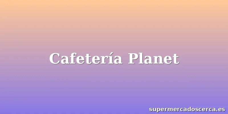 Cafetería Planet