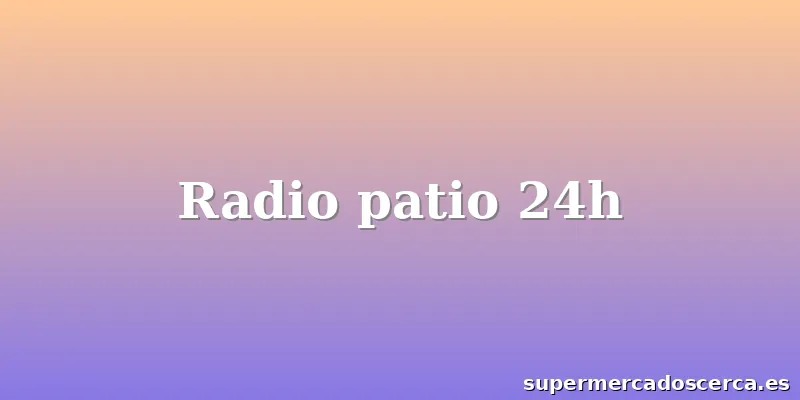 Radio patio 24h