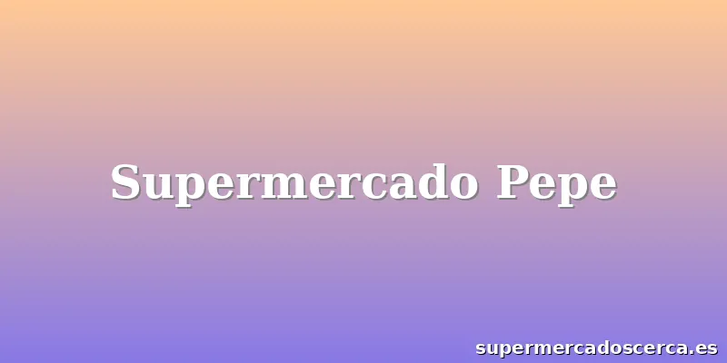 Supermercado Pepe
