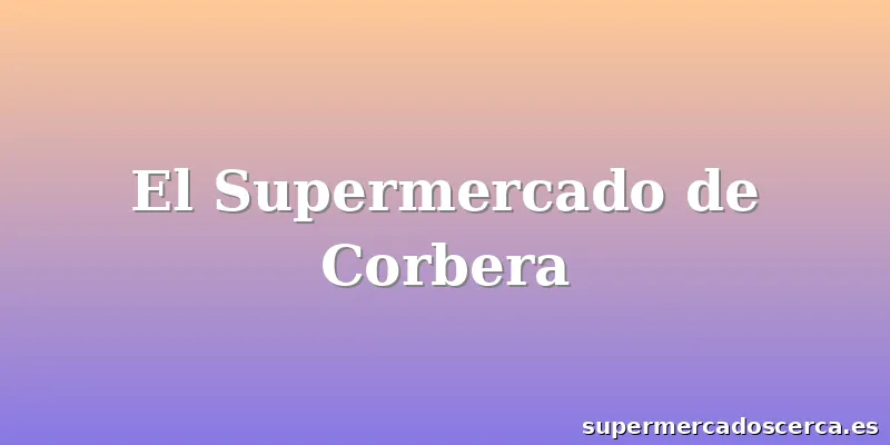 El Supermercado de Corbera
