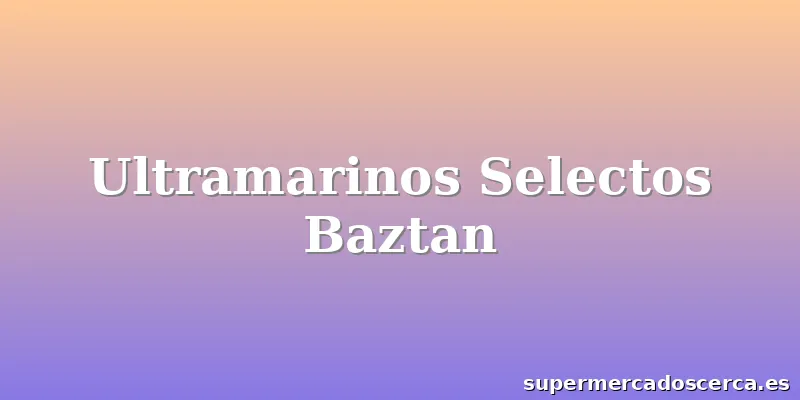 Ultramarinos Selectos Baztan