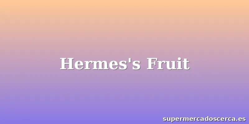 Hermes's Fruit