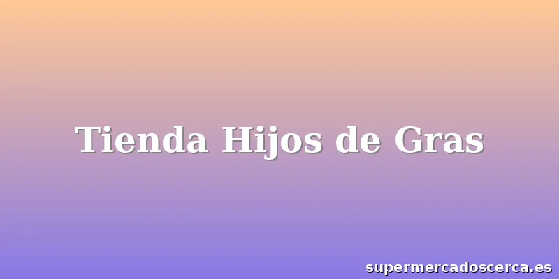 Tienda Hijos de Gras