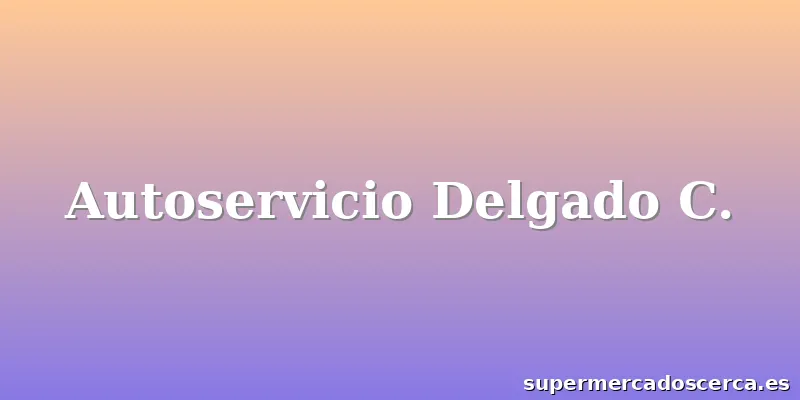 Autoservicio Delgado C.