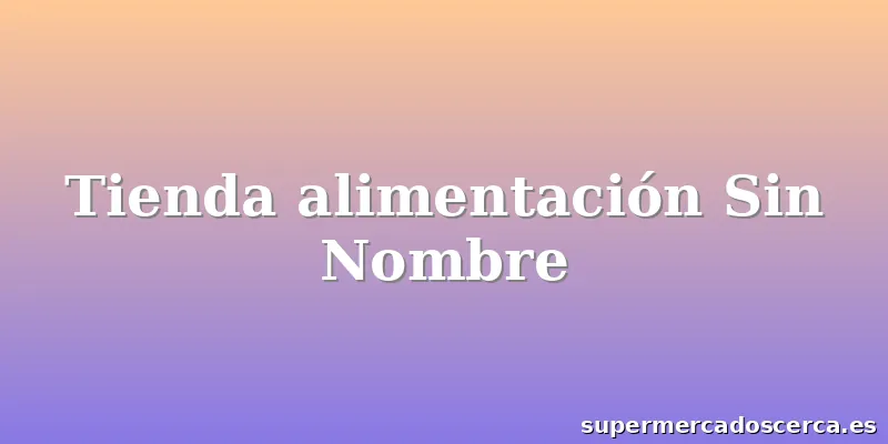Tienda alimentación Sin Nombre