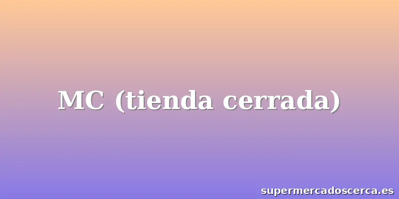 MC (tienda cerrada)