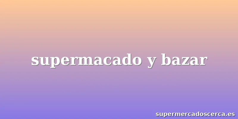 supermacado y bazar