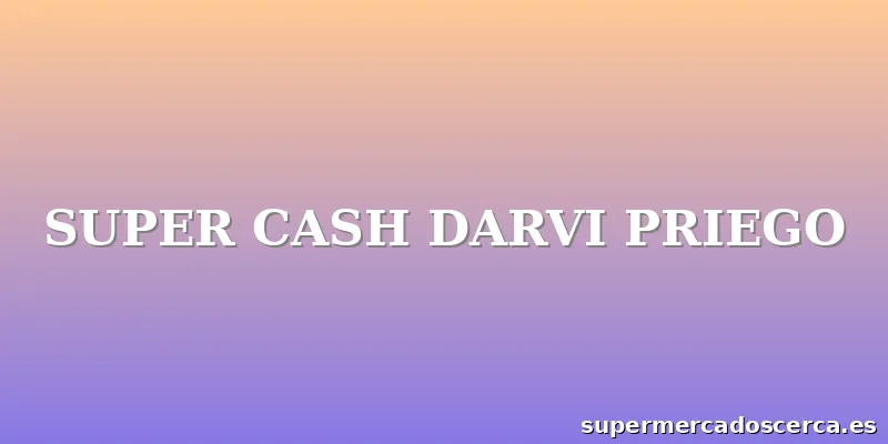 SUPER CASH DARVI PRIEGO