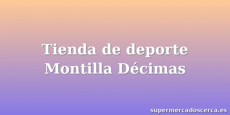 Tienda de deporte Montilla Décimas