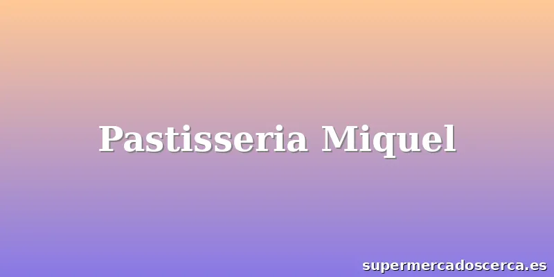 Pastisseria Miquel