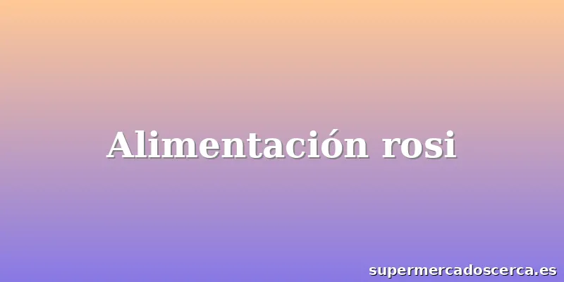 Alimentación rosi