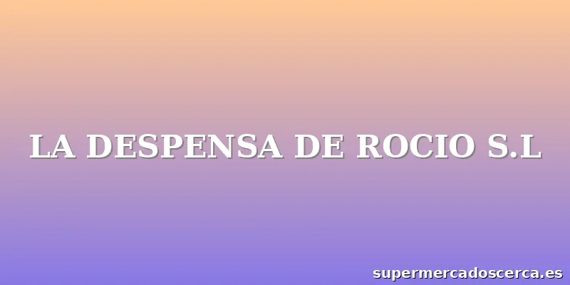 LA DESPENSA DE ROCIO S.L
