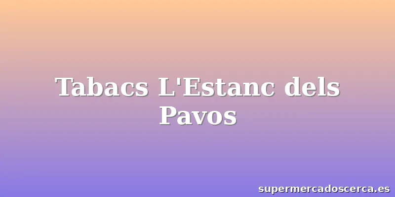 Tabacs L'Estanc dels Pavos