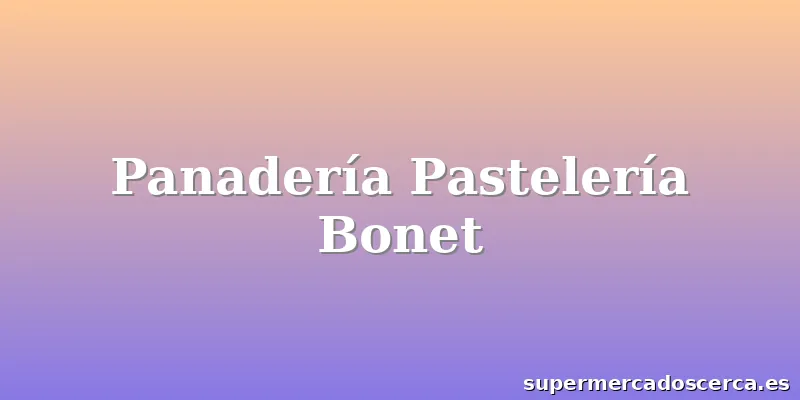 Panadería Pastelería Bonet
