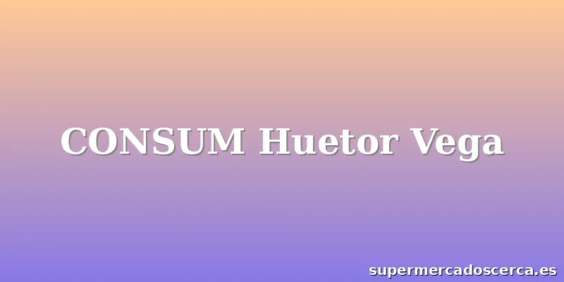 CONSUM Huetor Vega