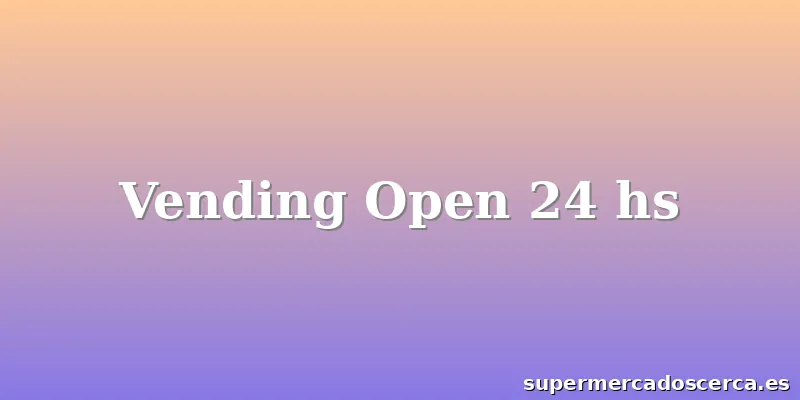 Vending Open 24 hs