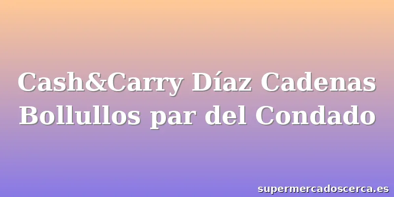 Cash&Carry Díaz Cadenas Bollullos par del Condado