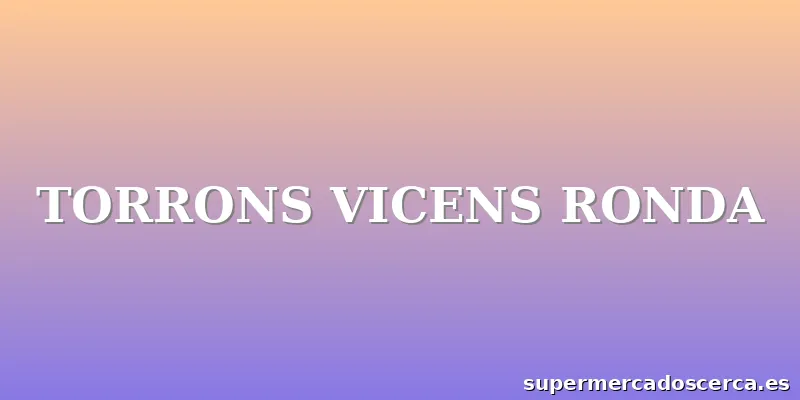 TORRONS VICENS RONDA
