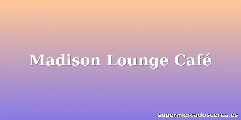 Madison Lounge Café