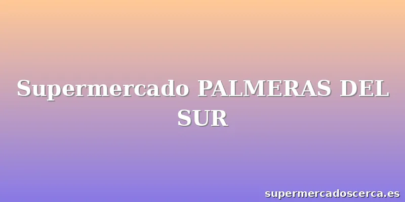 Supermercado PALMERAS DEL SUR