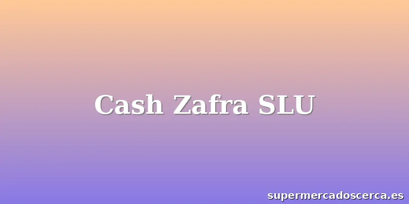 Cash Zafra SLU