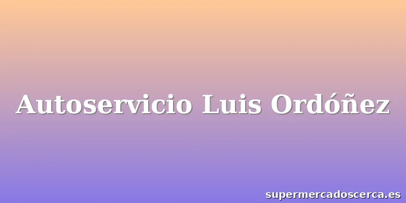 Autoservicio Luis Ordóñez