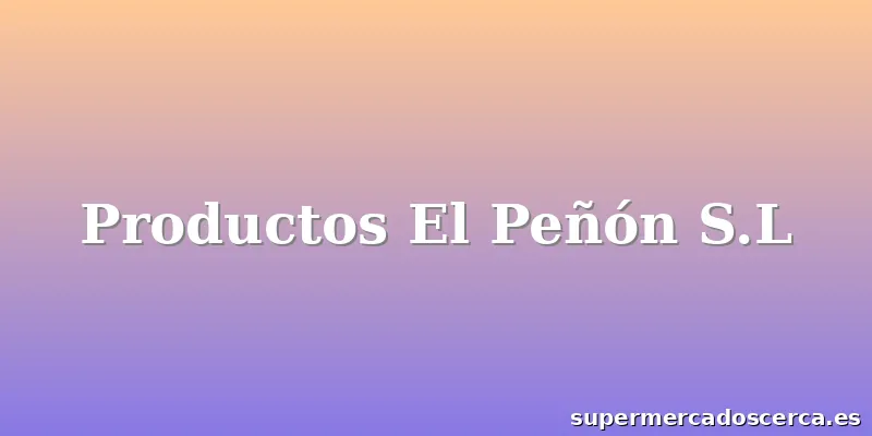 Productos El Peñón S.L