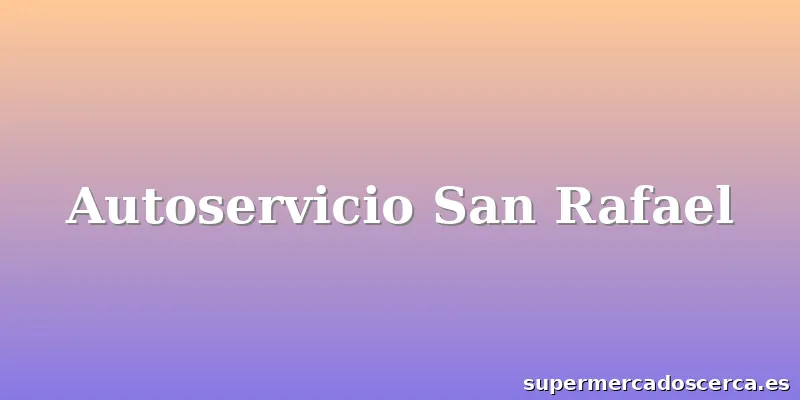 Autoservicio San Rafael