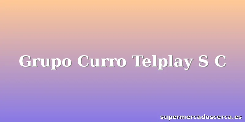 Grupo Curro Telplay S C
