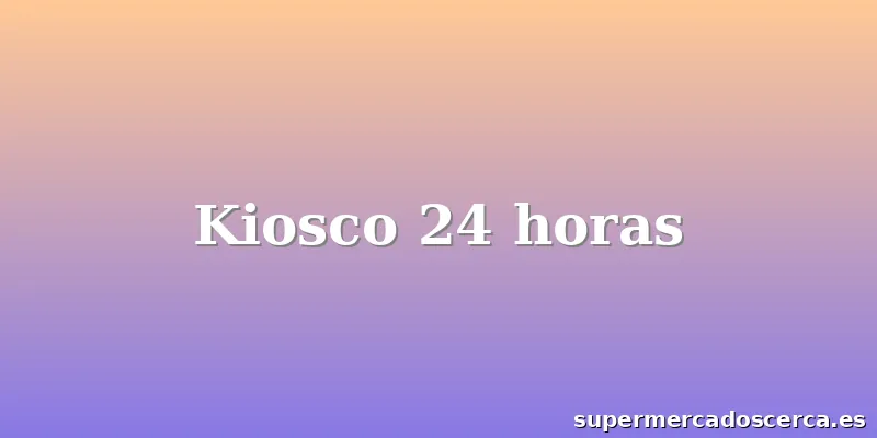 Kiosco 24 horas