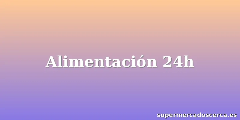 Alimentación 24h